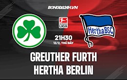 Nhận định Greuther Furth vs Hertha Berlin 21h30 ngày 12/2 (VĐQG Đức 2021/22)