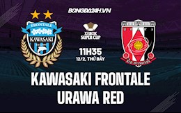 Nhận định Kawasaki Frontale vs Urawa Red Diamonds 11h35 ngày 12/2 (Siêu cúp Nhật Bản 2022)