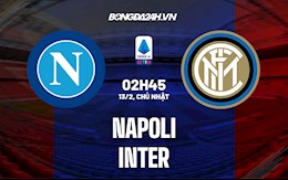 Nhận định bóng đá Napoli vs Inter Milan 0h00 ngày 13/2 (Serie A 2021/22)