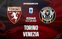 Nhận định,  Torino vs Venezia 2h45 ngày 13/2 (Serie A 2021/22)