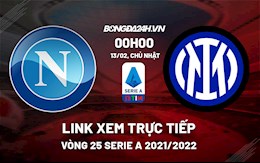 Link xem trực tiếp bóng đá Napoli vs Inter Milan 0h00 ngày 13/2/2022