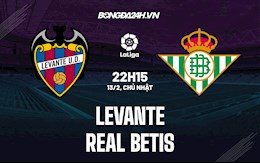 Nhận định bóng đá Levante vs Betis 22h15 ngày 13/2 (La Liga 2021/22)