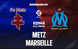 Nhận định bóng đá Metz vs Marseille 2h45 ngày 14/2 (Ligue 1 2021/22)
