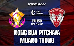 Nhận định Nong Bua Pitchaya vs Muang Thong 17h30 ngày 12/2 (VĐQG Thái Lan 2021/22)