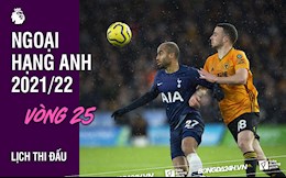 Lịch thi đấu vòng 25 Ngoại hạng Anh 2021/22 mới nhất
