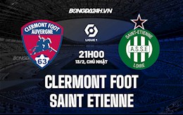 Nhận định Clermont vs Saint-Etienne 21h00 ngày 13/2 (VĐQG Pháp 2021/22)