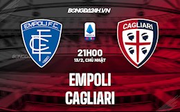 Nhận định,  Empoli vs Cagliari 21h00 ngày 13/2 (VĐQG Italia 2021/22)