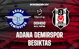 Nhận định Adana Demirspor vs Besiktas 0h00 ngày 15/2 (VĐQG Thổ Nhĩ Kỳ 2021/22)