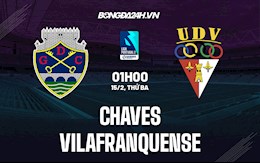 Nhận định Chaves vs Vilafranquense 1h00 ngày 15/2 (Hạng 2 Bồ Đào Nha 2021/22)