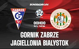 Nhận định Gornik Zabrze vs Jagiellonia Bialystok 0h00 ngày 15/2 (VĐQG Ba Lan 2021/22)