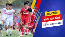 Trực tiếp bóng đá HAGL vs CAND 15h30 hôm nay 15/2 (VL U19 Quốc gia 2022)