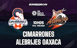 Nhận định Cimarrones vs Alebrijes Oaxaca 10h05 ngày 17/2 (Hạng 2 Mexico 2021/22)