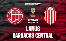 Nhận định, dự đoán Lanus vs Barracas Central 7h30 ngày 16/2 (VĐQG Argentina 2022)
