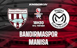 Nhận định, soi kèo Bandirmaspor vs Manisa 18h30 ngày 17/2 (Hạng 2 Thổ Nhĩ Kỳ 2021/22)