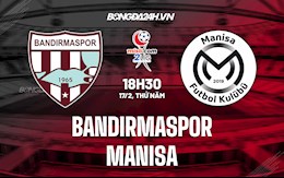 Nhận định,  Bandirmaspor vs Manisa 18h30 ngày 17/2 (Hạng 2 Thổ Nhĩ Kỳ 2021/22)