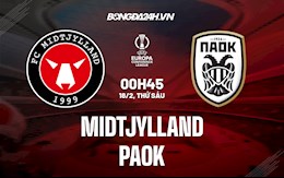 Nhận định Midtjylland vs PAOK 0h45 ngày 18/2 (Playoff Europa Conference League 2021/22)