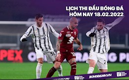 Lịch thi đấu bóng đá hôm nay 18/2/2022: Juventus vs Torino