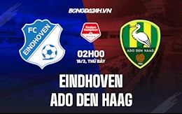 Nhận định Eindhoven vs ADO Den Haag 2h00 ngày 19/2 (Hạng 2 Hà Lan 2021/22)