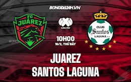 Nhận định Juarez vs Santos Laguna 10h00 ngày 19/2 (VĐQG Mexico 2021/22)