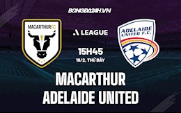 Nhận định Macarthur vs Adelaide United 15h45 ngày 19/2 (VĐQG Australia 2021/22)