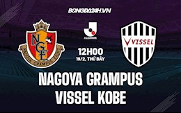 Nhận định Nagoya Grampus vs Vissel Kobe 13h00 ngày 19/2 (VĐQG Nhật Bản 2022)