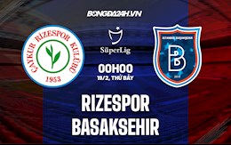 Nhận định bóng đá Rizespor vs Basaksehir 0h ngày 19/2 (VĐQG Thổ Nhĩ Kỳ 2021/22)