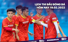 Lịch thi đấu bóng đá hôm nay 19/2/2022: U23 Việt Nam vs U23 Singapore