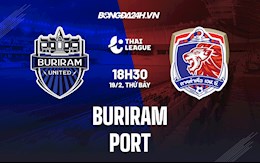 Nhận định, soi kèo Buriram vs Port 18h30 ngày 19/2 (VĐQG Thái Lan 2021/22)