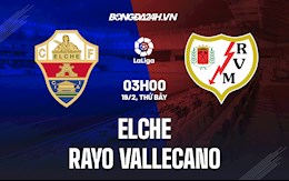 Nhận định,  Elche vs Vallecano 3h00 ngày 19/2 (La Liga 2021/22)