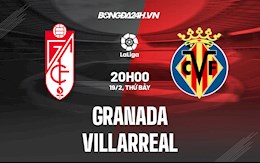 Nhận định,  Granada vs Villarreal 20h00 ngày 19/2 (La Liga 2021/22)