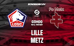 Nhận định bóng đá Lille vs Metz 3h00 ngày 19/2 (Ligue 1 2021/22)