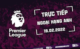 Trực tiếp Ngoại hạng Anh 2021/2022 hôm nay 19/2/2022 (Link xem K+)