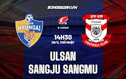 Nhận định,  Ulsan vs Sangju Sangmu 14h30 ngày 20/2 (VĐQG Hàn Quốc 2022)