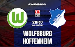 Nhận định,  Wolfsburg vs Hoffenheim 21h30 ngày 19/2 (VĐQG Đức 2021/22)