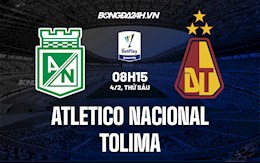 Nhận định Atletico Nacional vs Tolima 8h15 ngày 4/2 (VĐQG Colombia 2022)