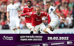 Lịch thi đấu Ngoại hạng Anh hôm nay 20/2: MU làm khách Leeds