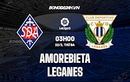 Nhận định Amorebieta vs Leganes 3h00 ngày 22/2 (Hạng 2 TBN 2021/22)