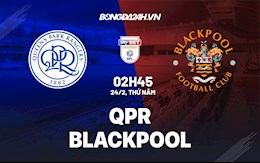 Nhận định,  QPR vs Blackpool 2h45 ngày 24/2 (Hạng Nhất Anh 2021/22)