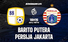 Nhận định Barito Putera vs Persija Jakarta 18h15 ngày 23/2 (VĐQG Indonesia 2021/22)