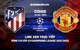 Link xem trực tiếp Atletico vs MU Cúp C1 Champions League 2021/22 ở đâu ?