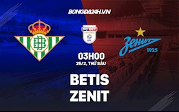 Nhận định,  Betis vs Zenit 3h00 ngày 25/2 (Europa League 2021/22)