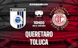 Nhận định bóng đá Queretaro vs Toluca 10h00 ngày 25/2 (VĐQG Mexico 2021/22)