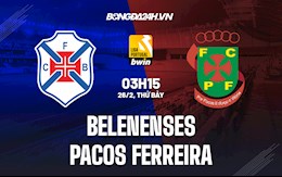 Nhận định Belenenses vs Pacos Ferreira 3h15 ngày 26/2 (VĐQG Bồ Đào Nha 2021/22)