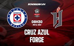 Nhận định Cruz Azul vs Forge 8h30 ngày 25/2 (Concacaf Champions League 2022)
