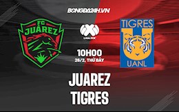 Nhận định Juarez vs Tigres 10h00 ngày 26/2 (VĐQG Mexico 2021/22)