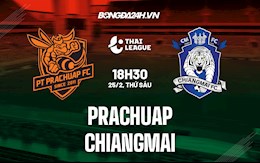 Nhận định Prachuap vs Chiangmai 18h00 ngày 25/2 (VĐQG Thái Lan 2021/22)