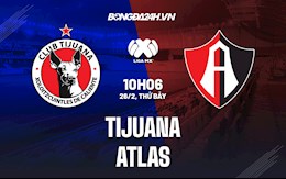 Nhận định,  Tijuana vs Atlas 10h06 ngày 26/2 (VĐQG Mexico 2021/22)