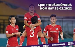 Lịch thi đấu bóng đá hôm nay 25/2: Khởi tranh V.League 2022