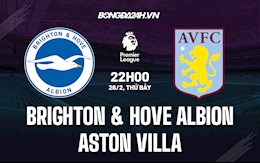 Nhận định bóng đá Brighton vs Aston Villa 22h00 ngày 26/2 (Ngoại hạng Anh 2021/22)