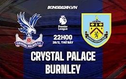 Nhận định,  Palace vs Burnley 22h00 ngày 26/2 (Ngoại hạng Anh 2021/22)